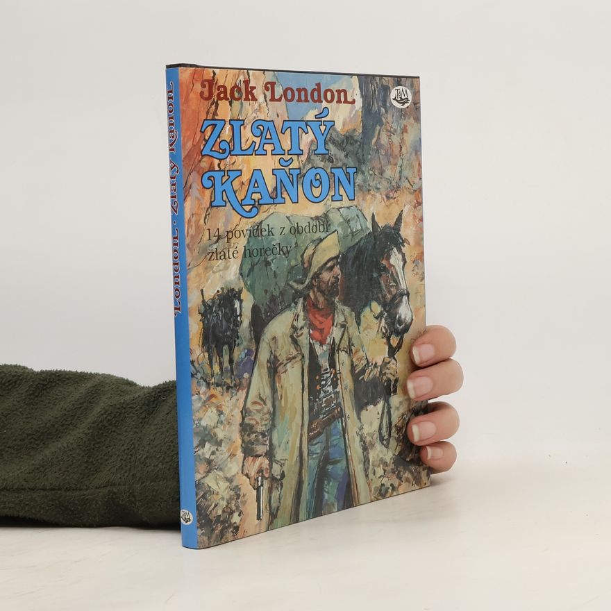 Jack London Zlatý kaňon : 14 povídek z obodobí zlaté horečky