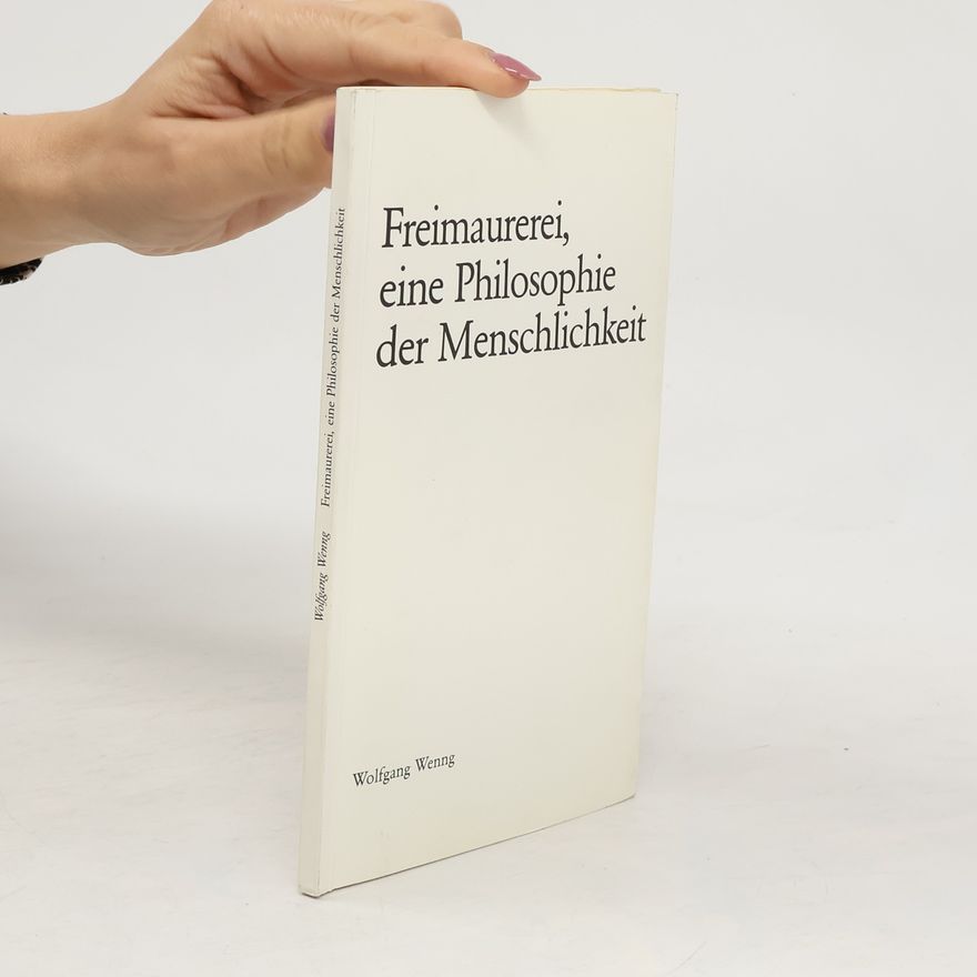 Wolfgang Wenng Freimaurerei, eine Philosophie der Menschlichkeit