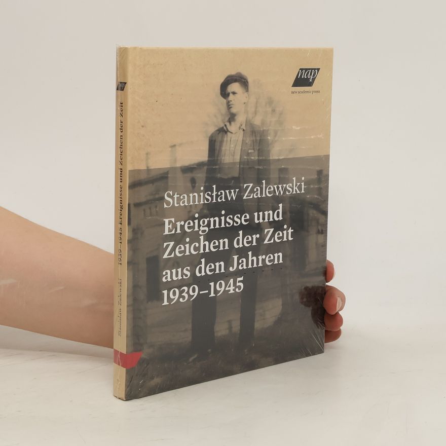 Stanislaw Zalewski Ereignisse und Zeichen der Zeit aus den Jahren 1939-1945
