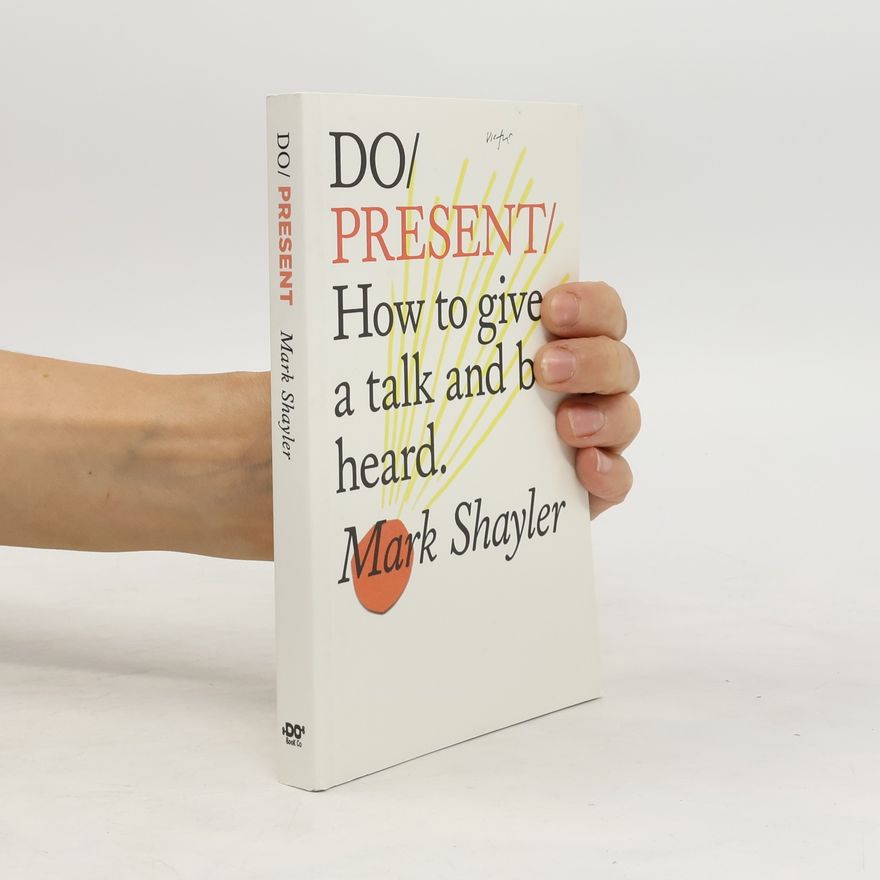 Mark Shayler Do / Present: How to give a talk and be heard