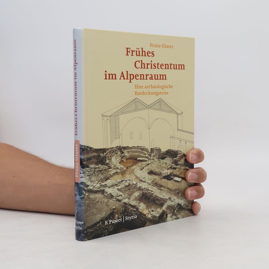 Franz Glaser Frühes Christentum im Alpenraum
