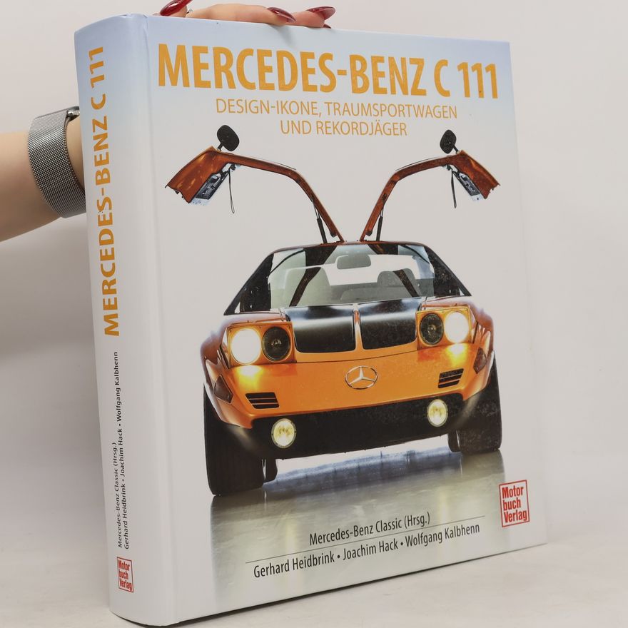 Gerhard Heidbrink Mercedes-Benz C111. Design-Ikone, Traumsportwagen und Rekordjäger