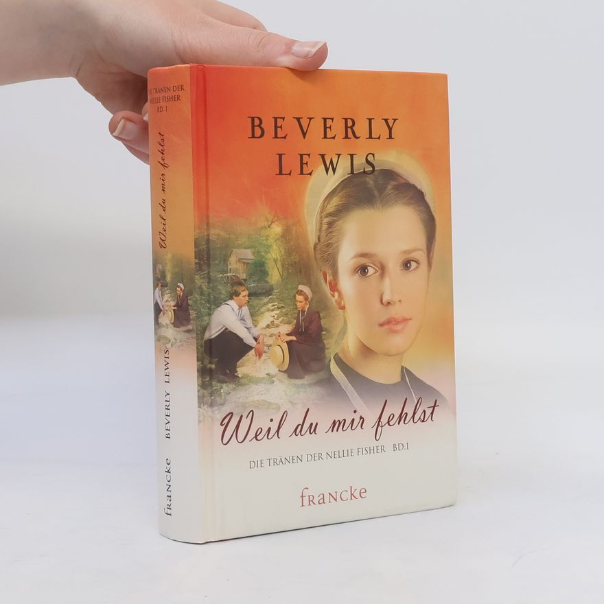 Beverly Lewis Weil du mir fehlst. Die Tränen der Nellie Fisher