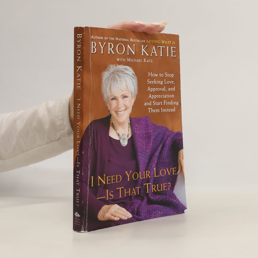 Byron Katie I Need Your Love - Is That True?