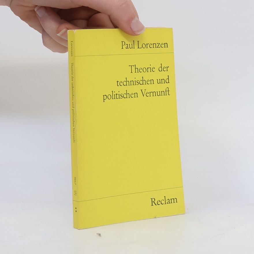Paul Lorenzen Theorie der technischen und politischen Vernunft