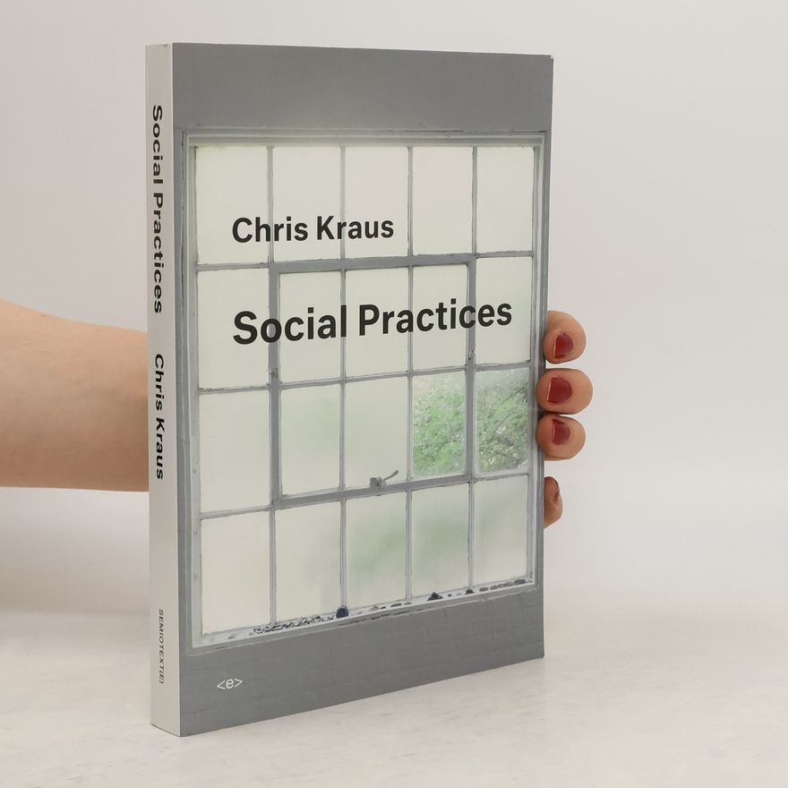 Chris Kraus Social Practices