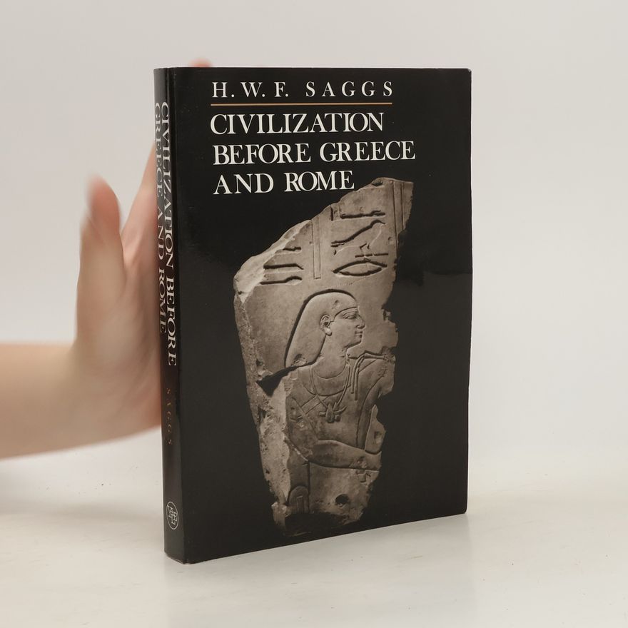 Henry W. F. Saggs Civilization Before Greece and Rome
