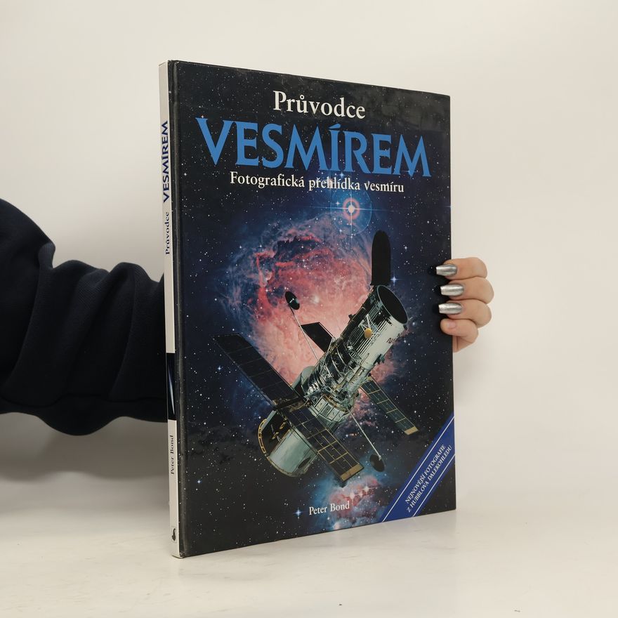 Peter Bond Průvodce vesmírem: Fotografická přehlídka vesmíru