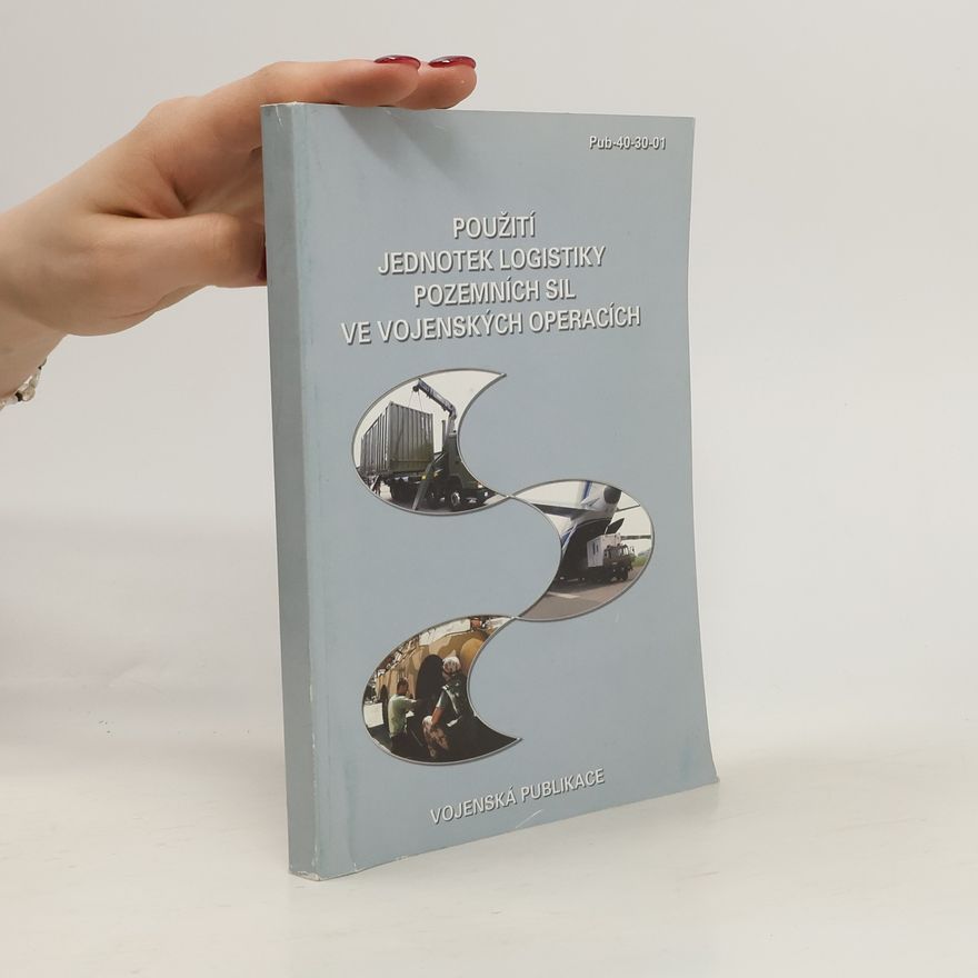 Autorenkollektiv Použití jednotek logistiky pozemních sil ve vojenských operacích