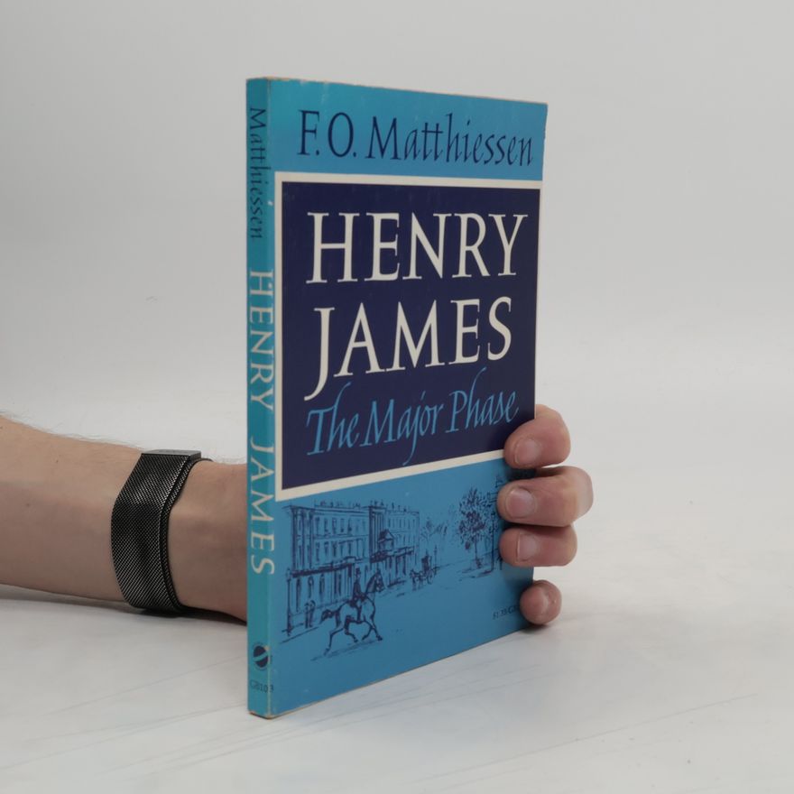 Francis Otto Matthiessen Henry James. The Major Phase