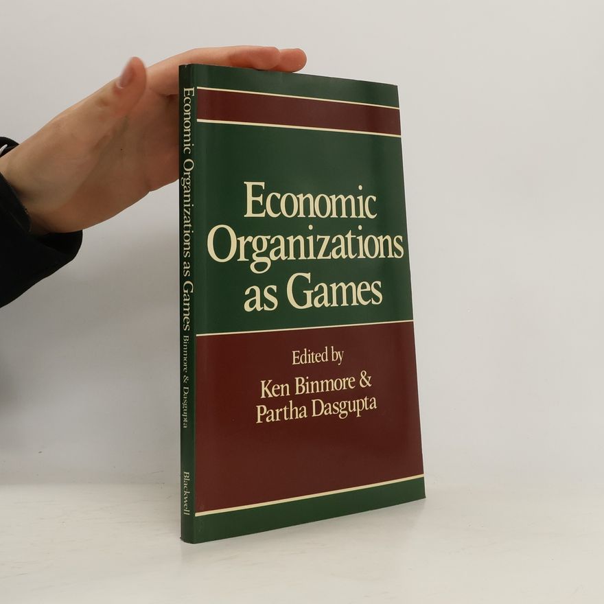 Partha Dasgupta Economic Organizations as Games