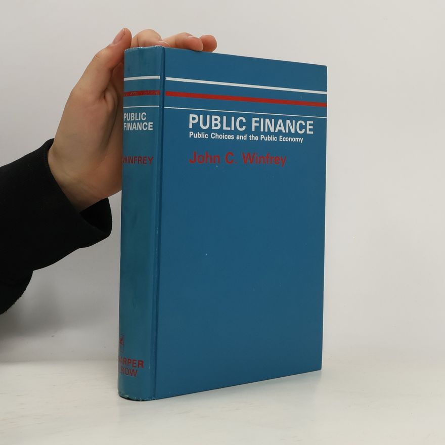 John C. Winfrey Public Finance. Public Choices and the Public Economy