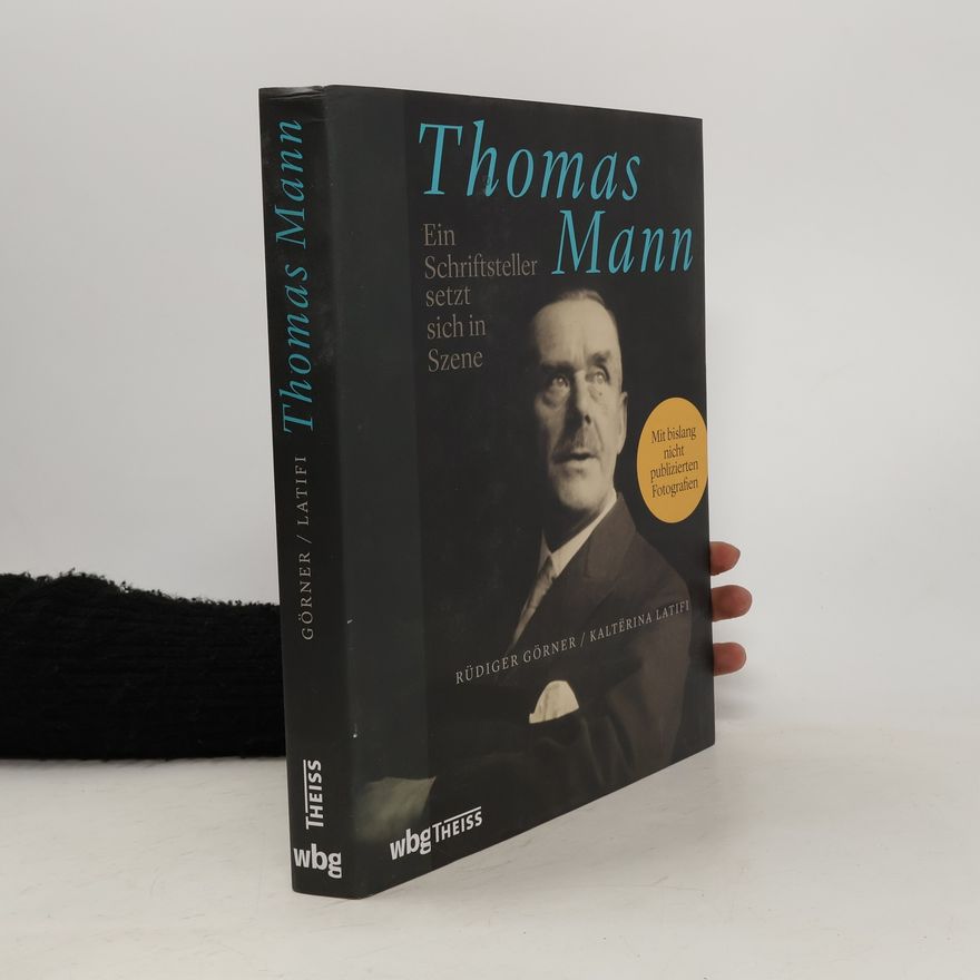 Kaltërina Latifi Thomas Mann. Ein Schriftsteller setzt sich in Szene