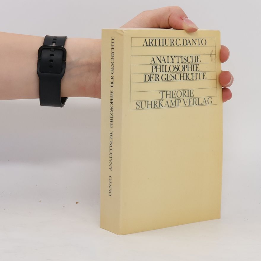 Arthur Coleman Danto Analytische Philosophie der Geschichte