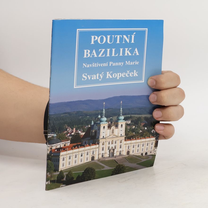Kolektiv autorů Poutní Bazilika Navštívení Panny Marie Svatý Kopeček