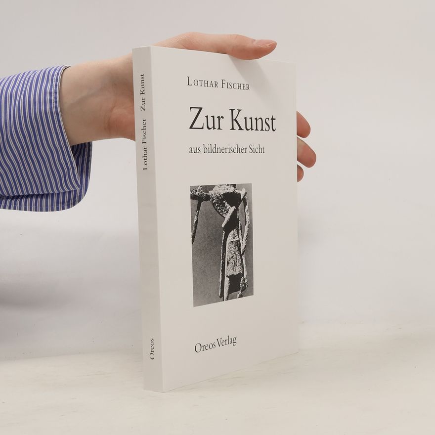 Lothar Fischer Zur Kunst aus bildnerischer Sicht