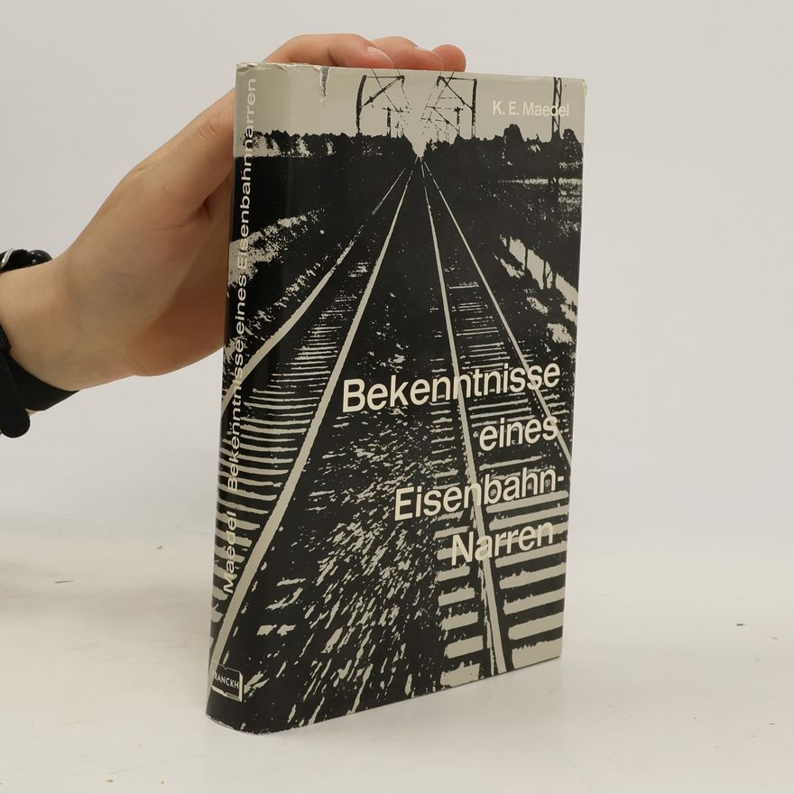 Karl-Ernst Maedel Bekenntnisse eines Eisenbahnnarren
