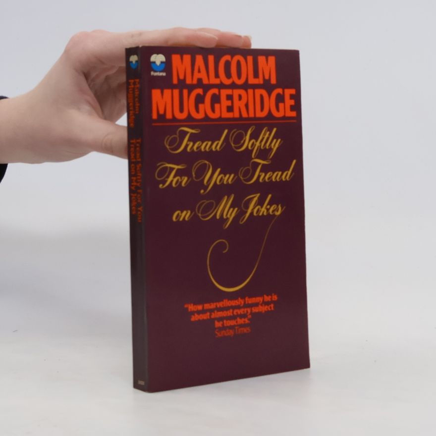 Malcolm Muggeridge Tread Softly for You Tread on My Jokes