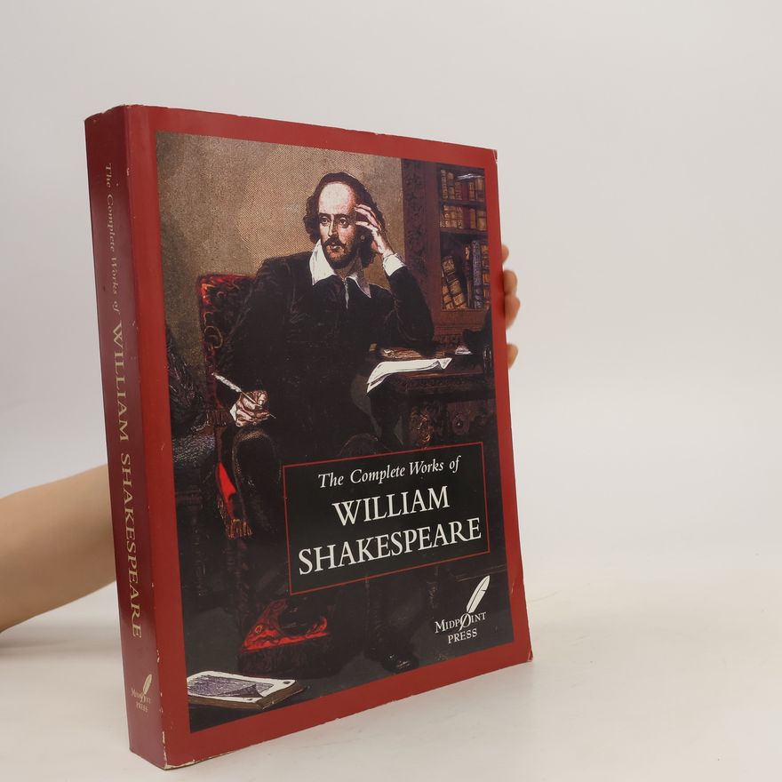William Shakespeare The complete works of William Shakespeare