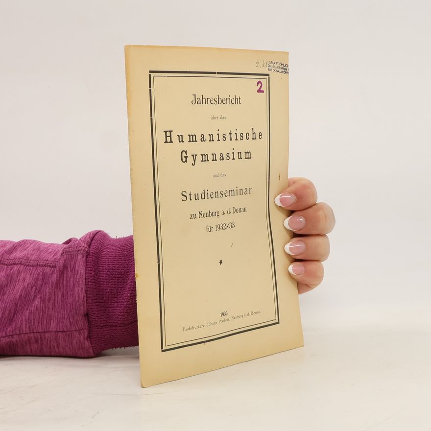 Collectif d'auteurs Jahresbericht über das humanistische Gymnasium und das Studienseminar zu Neuburg a. d. Donau für 1932/33