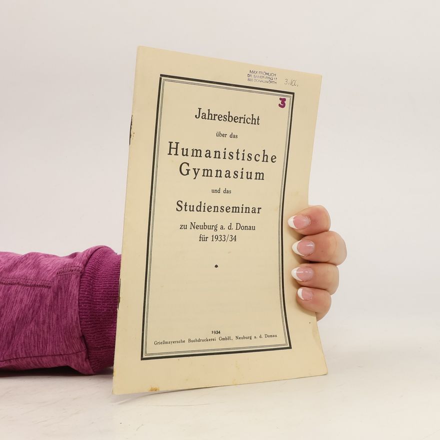 Autorenkollektiv Jahresbericht über das Humanistische Gymnasium und das Studienseminar Neuburg a. d. Donau für 1933/34