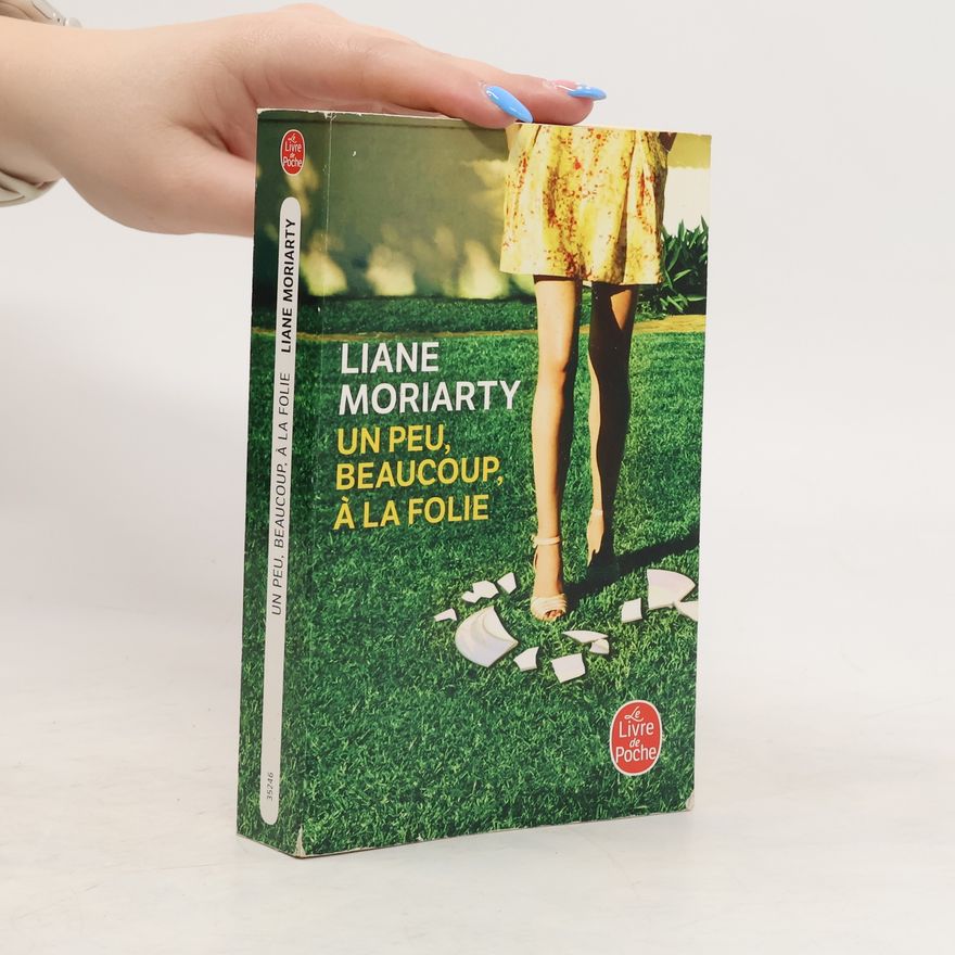Liane Moriarty Un peu, beaucoup, à la folie
