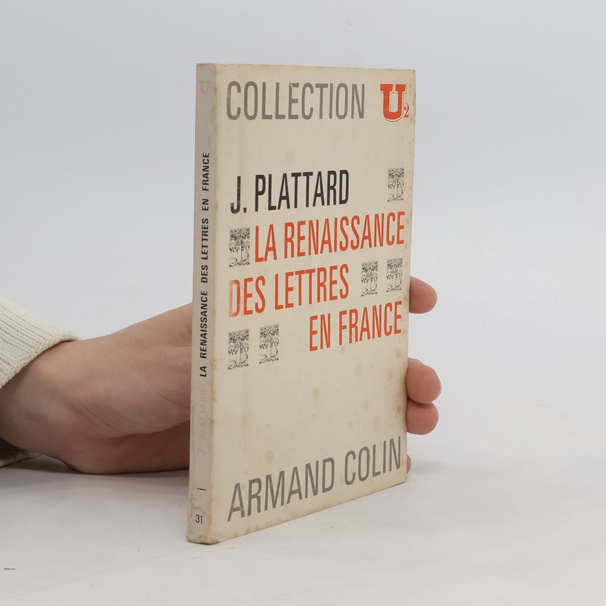 Jean Plattard La Renaissance des lettres en France : de Louis XII. à Henri IV.