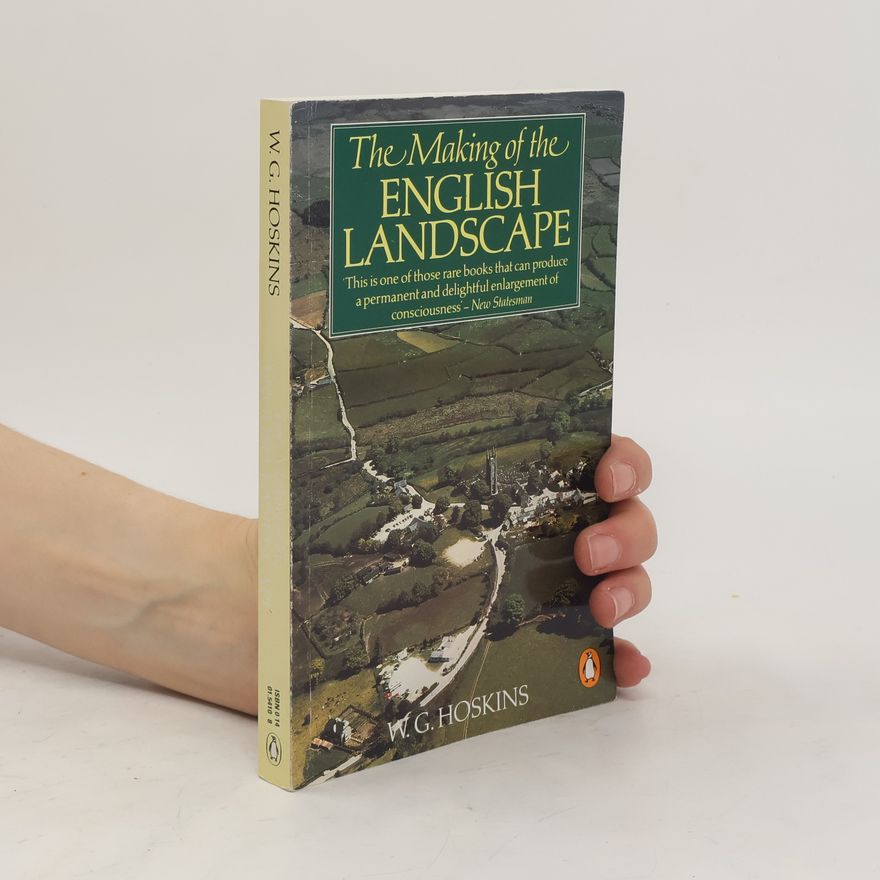 William George Hoskins The Making of the English Landscape