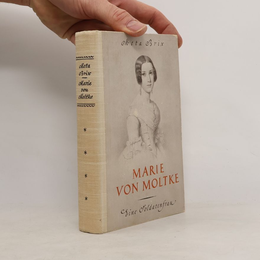 Meta Brix Marie von Moltke. Eine Soldatenfrau