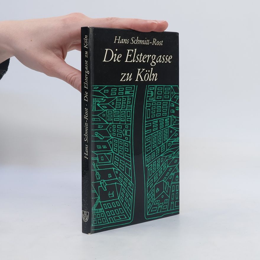 Hans Schmitt-Rost Die Elstergasse zu Köln