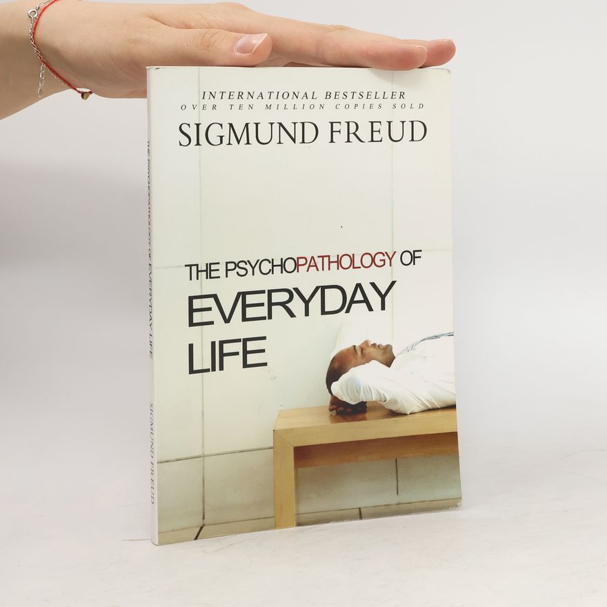 Sigmund Freud The Psychopathology of Everyday Life
