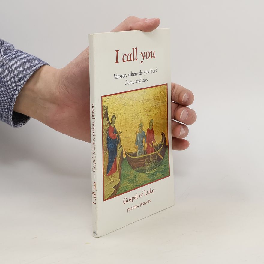 Auteurscollectief I call you : Master, where do you live? Come and see : Gospel of Luke, psalms, prayers.