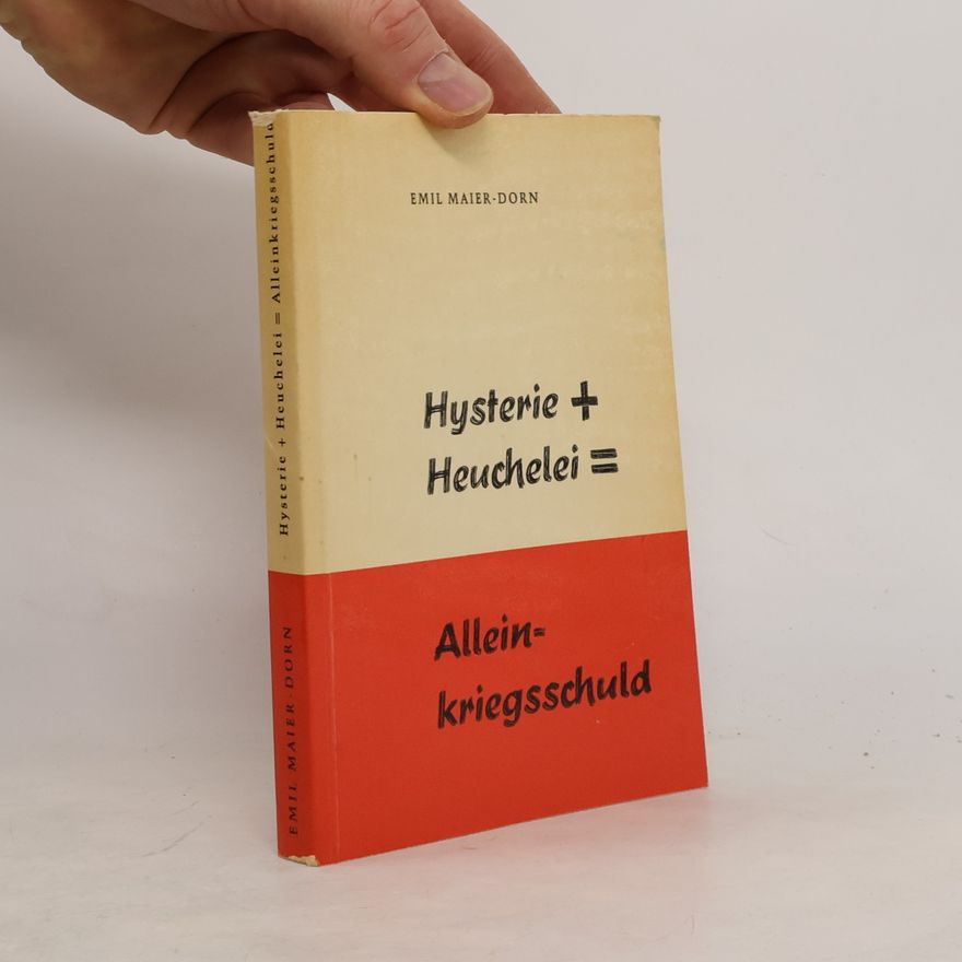 Emil Maier-Dorn Hysterie +Heuchelei = Allein Kriegsschuld