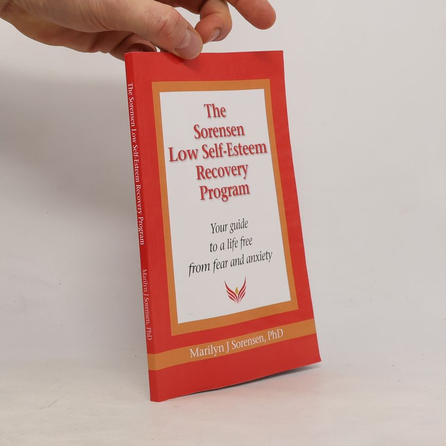 Marilyn J. Sorensen The Sorensen Low Self-Esteem Recovery Program