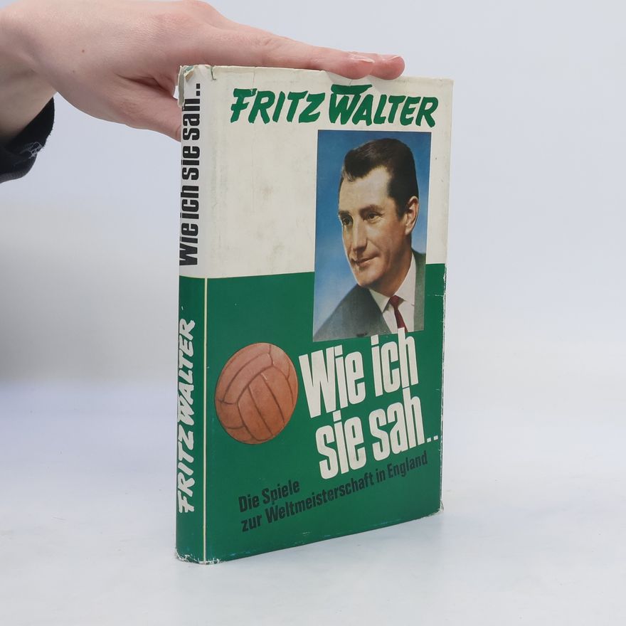 Fritz Walter Wie ich sie sah.. Die Spiele zur Weltmeisterschaft in England