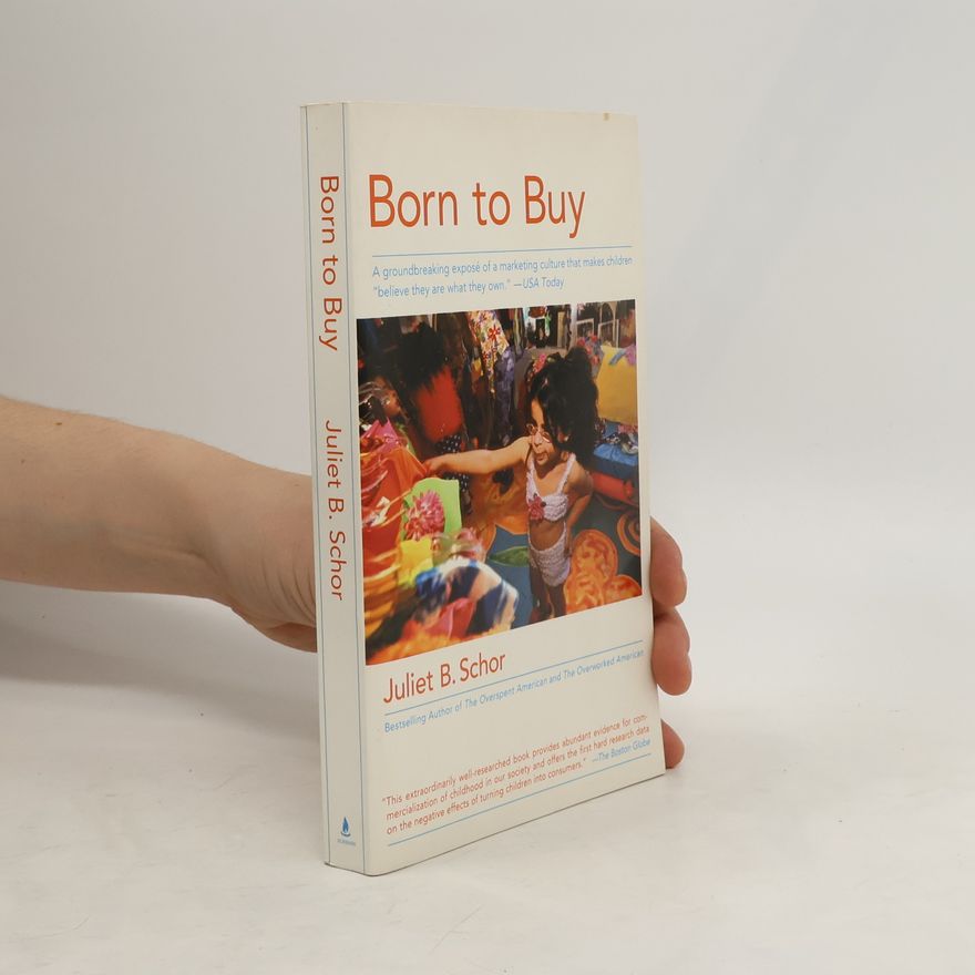 Juliet Schor Born to Buy: A Groundbreaking Exposé of a Marketing Culture That Makes Children Believe They Are What They Own. (USA Today)