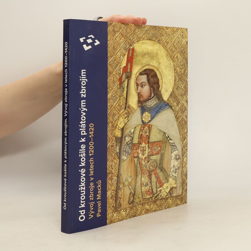 Autorenkollektiv Od kroužkové košile k plátovým zbrojím: Vývoj zbroje v letech 1200-1420