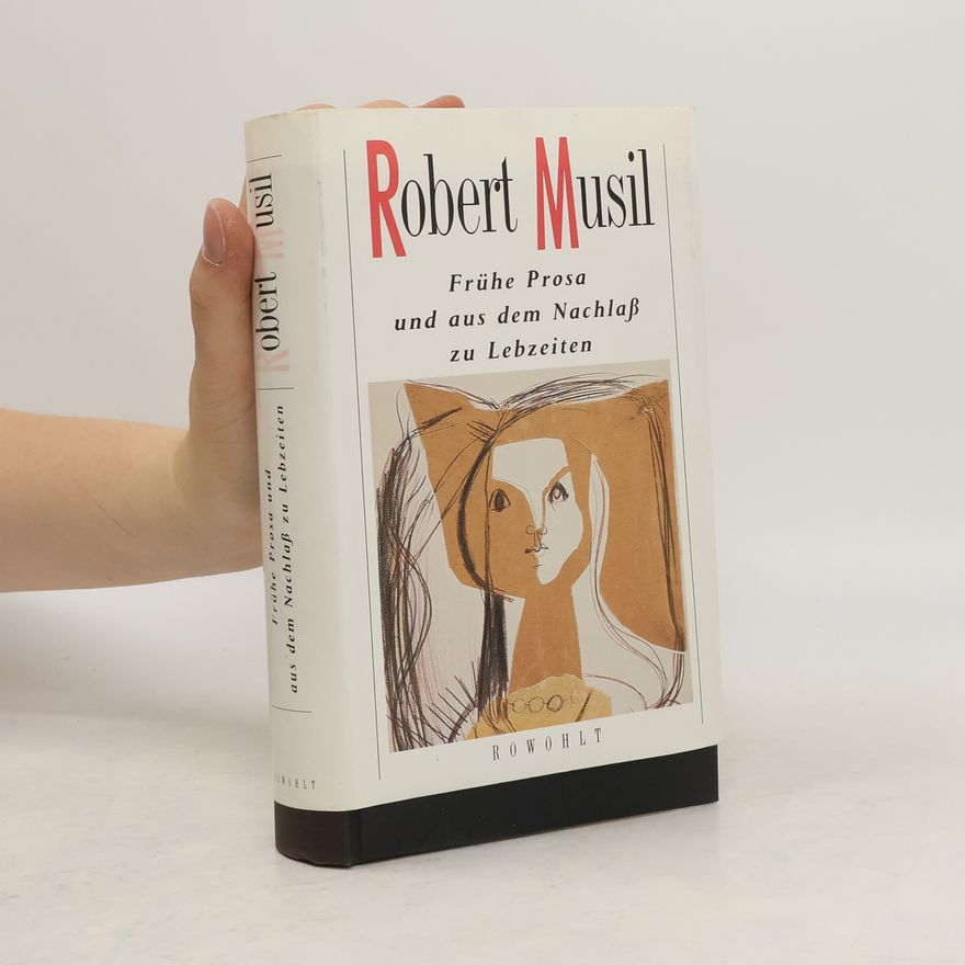 Robert Musil Frühe Prosa und aus dem Nachlass zu Lebzeiten