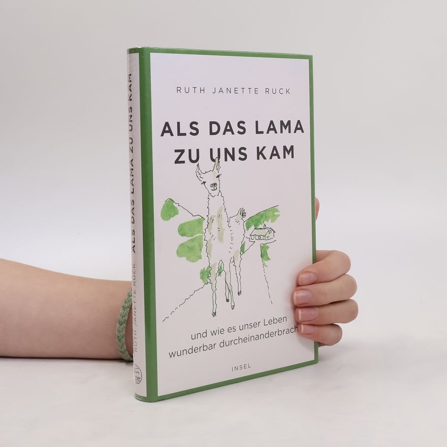 Ruth Janette Ruck Als das Lama zu uns kam und wie es unser Leben wunderbar durcheinanderbrachte
