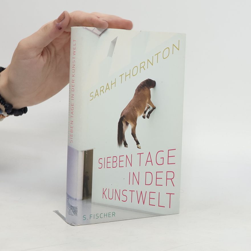 Sarah Thornton Sieben Tage in der Kunstwelt