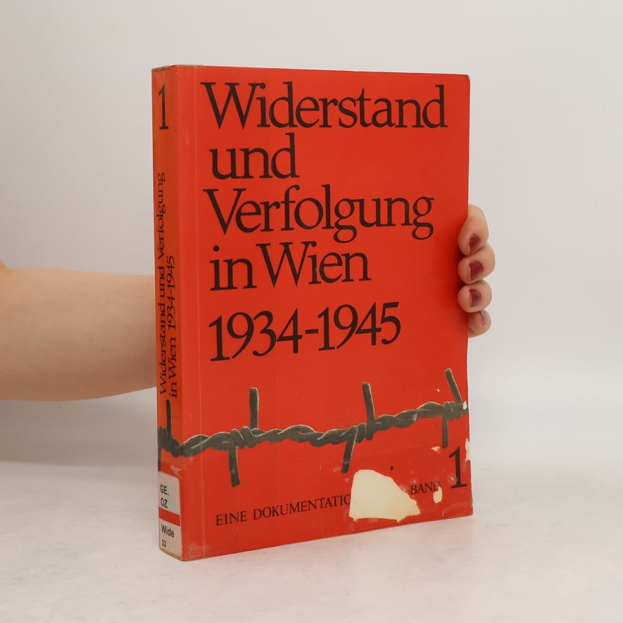 Wolfgang Neugebauer Widerstand und Verfolgung in Wien, 1934-1945, Bd. 1