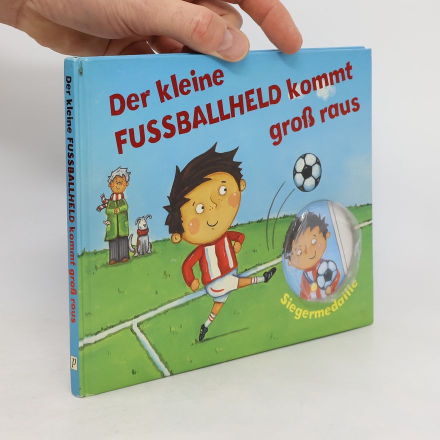 Moira Butterfield Der kleine Fußballheld kommt groß raus
