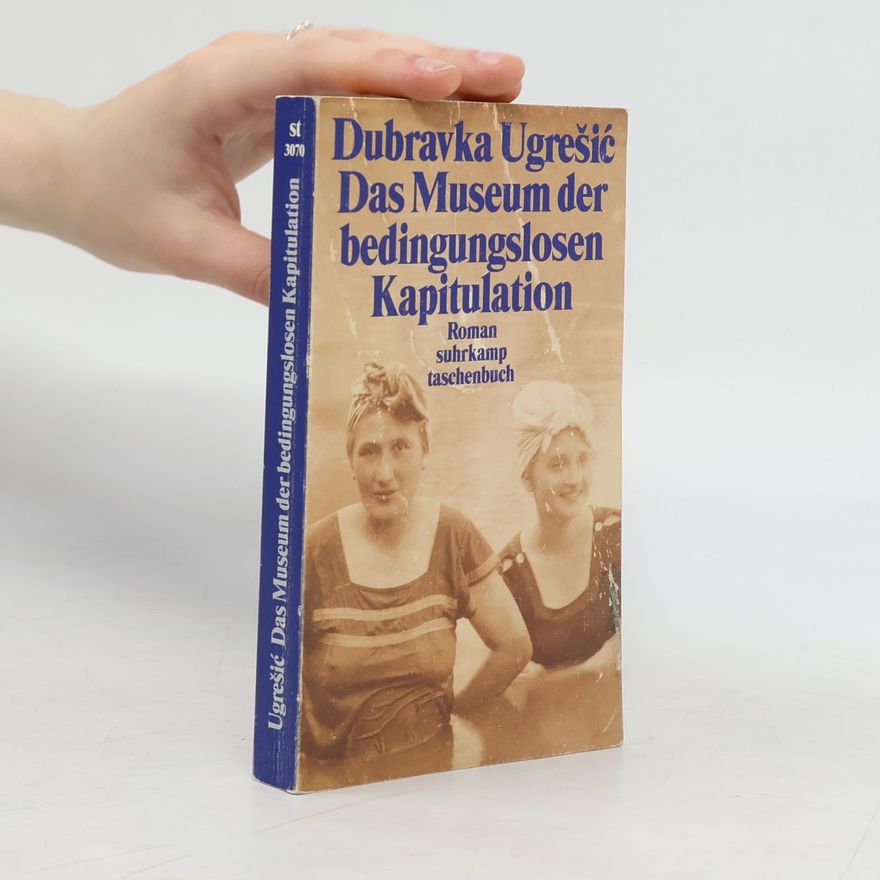 Dubravka Ugrešić Das Museum der bedingungslosen Kapitulation