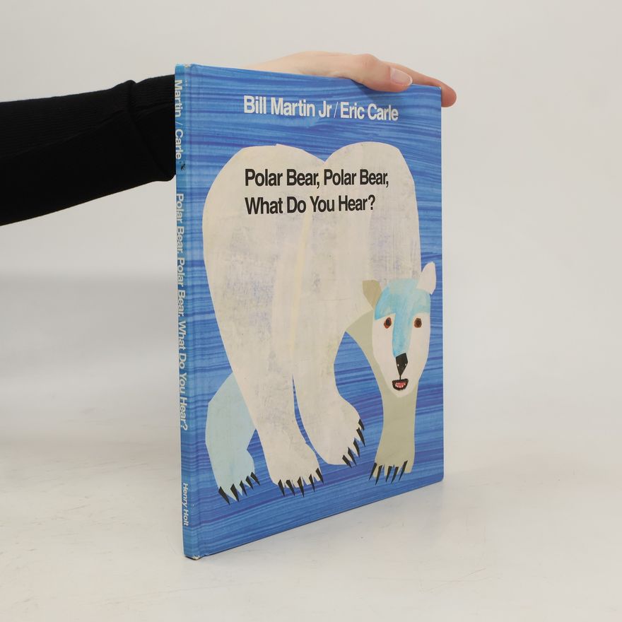 Bill Martin Jr. Polar Bear, Polar Bear, What Do You Hear?