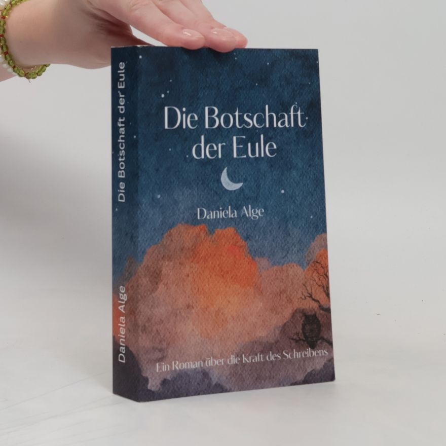 Daniela Alge Die Botschaft der Eule. Ein Roman über die Kraft des Schreibens