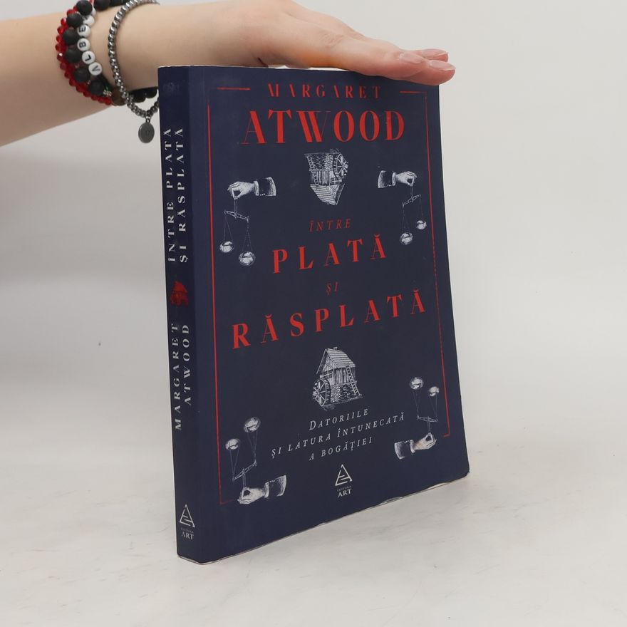 Margaret Atwood Intre Plata Si Rasplata. Datoriile Si Latura Intunecata A Bogatiei