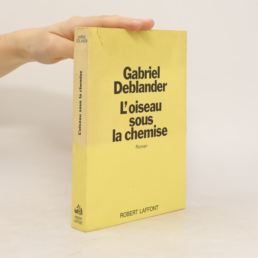 Gabriel Deblander L´oiseau sous la chemise