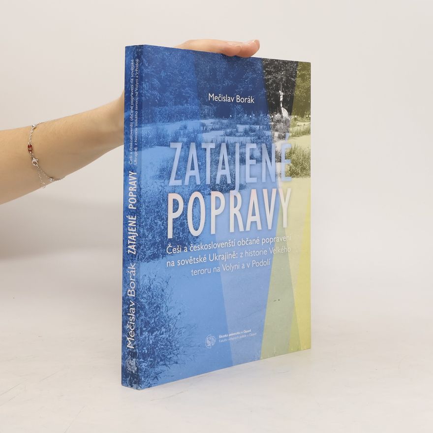 Mečislav Borák Zatajené popravy : Češi a českoslovenští občané popravení na sovětské Ukrajině : z historie Velkého teroru na Volyni a v Podolí