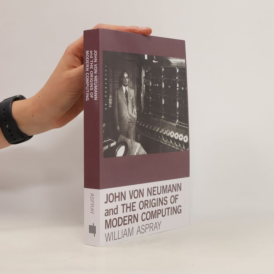 William Aspray John von Neumann and the Origins of Modern Computing