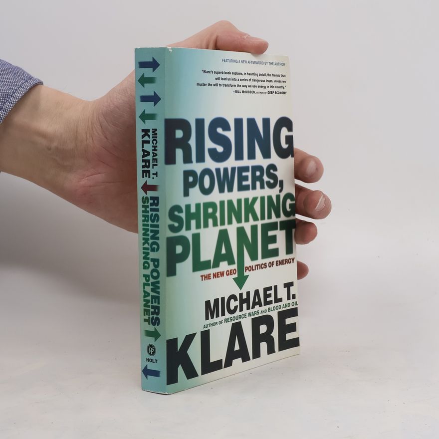 Michael Klare RISING POWERS, SHRINKING PLANET